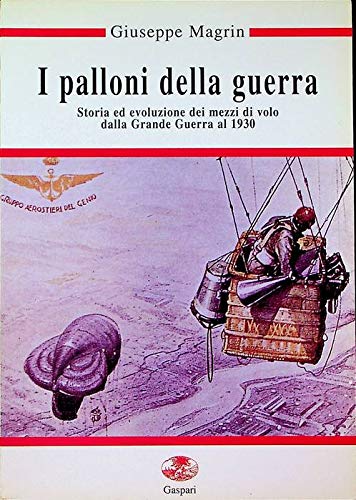 I palloni della guerra. Storia ed evoluzione dei mezzi di volo dalla grande guerra al 1930 book