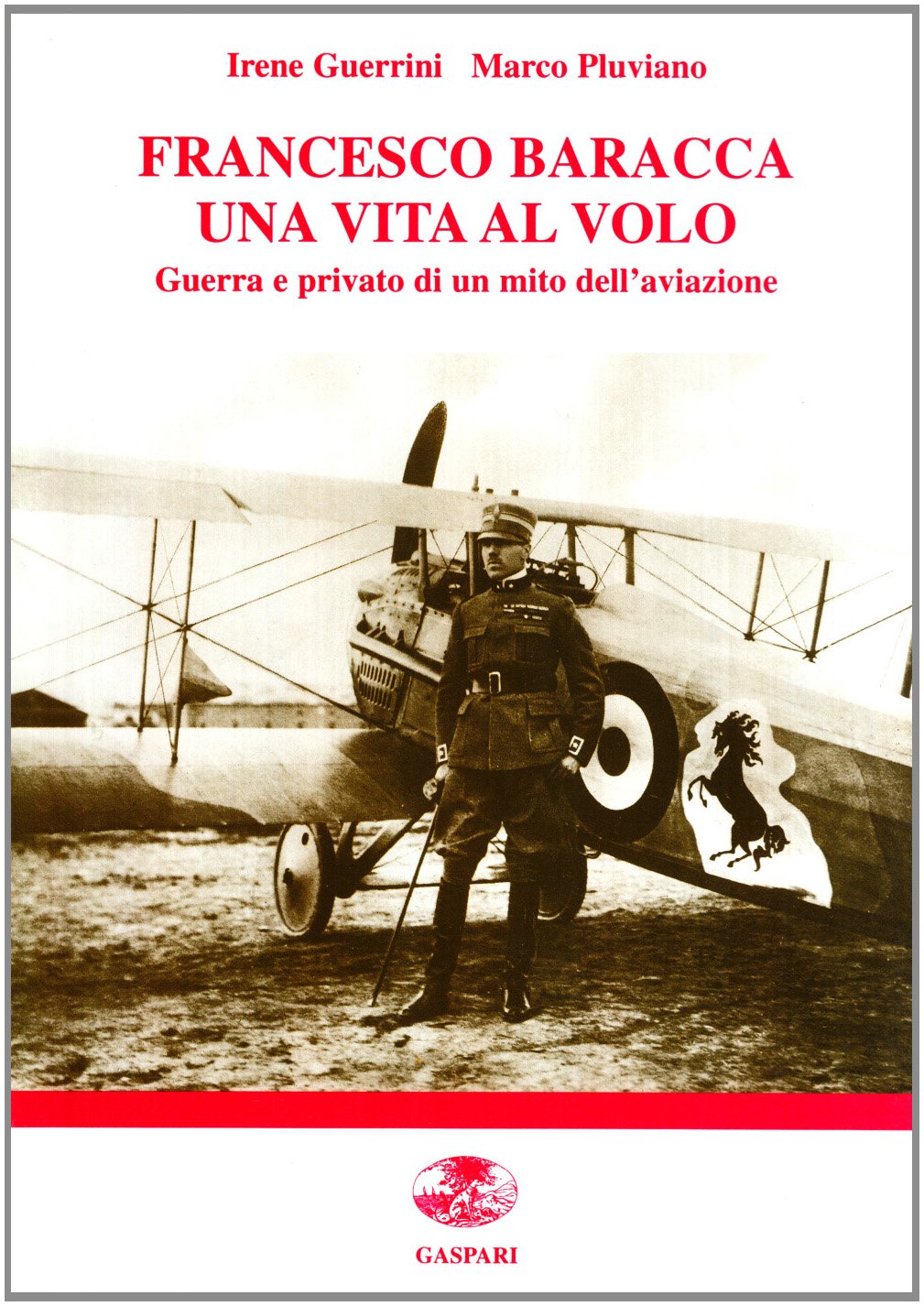 Francesco Baracca una vita al volo. Guerra e privato di un mito dell'aviazione book