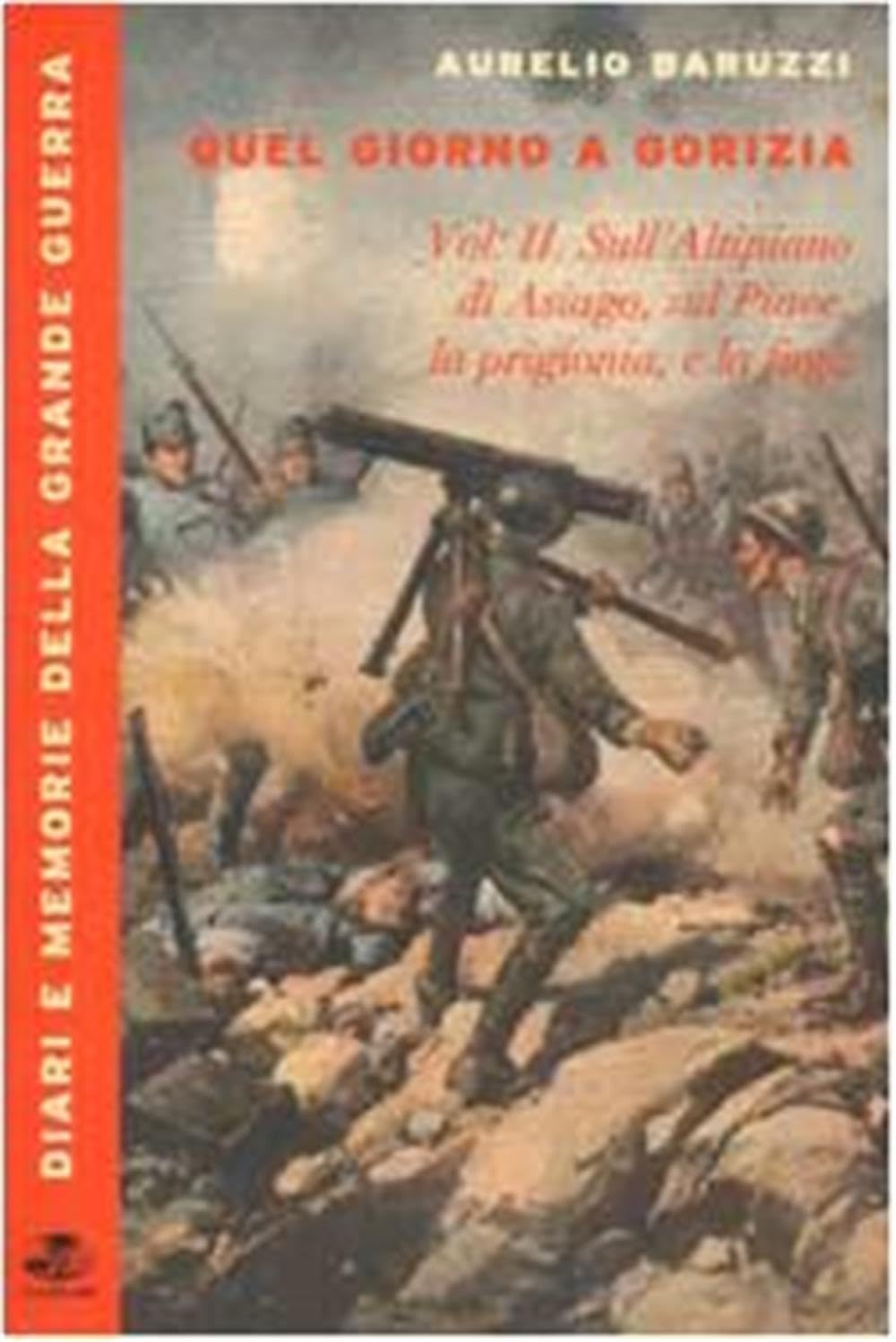 Quel giorno a Gorizia. Sull'Altipiano di Asiago, sul Piave, la prigionia e la fuga (Vol. 2) book