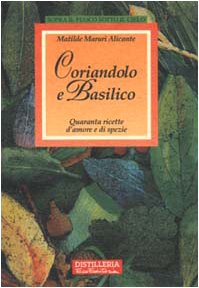 Coriandolo e basilico. Quaranta ricette d'amore e di spezie (Sopra il fuoco sotto il cielo) Leisure, Home & Garden