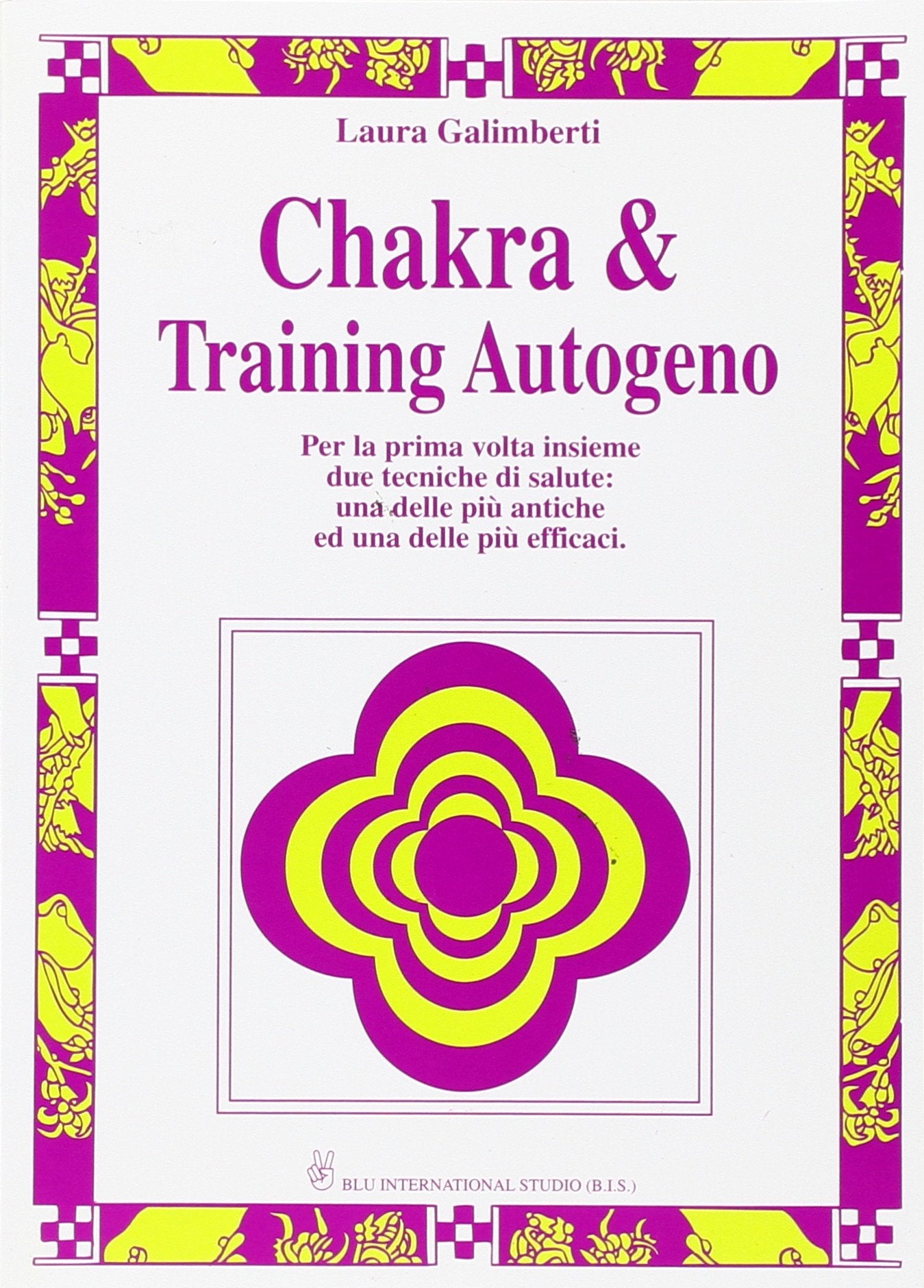Chakra & training autogeno. Per la prima volta insieme queste due straordinarie tecniche di salute book