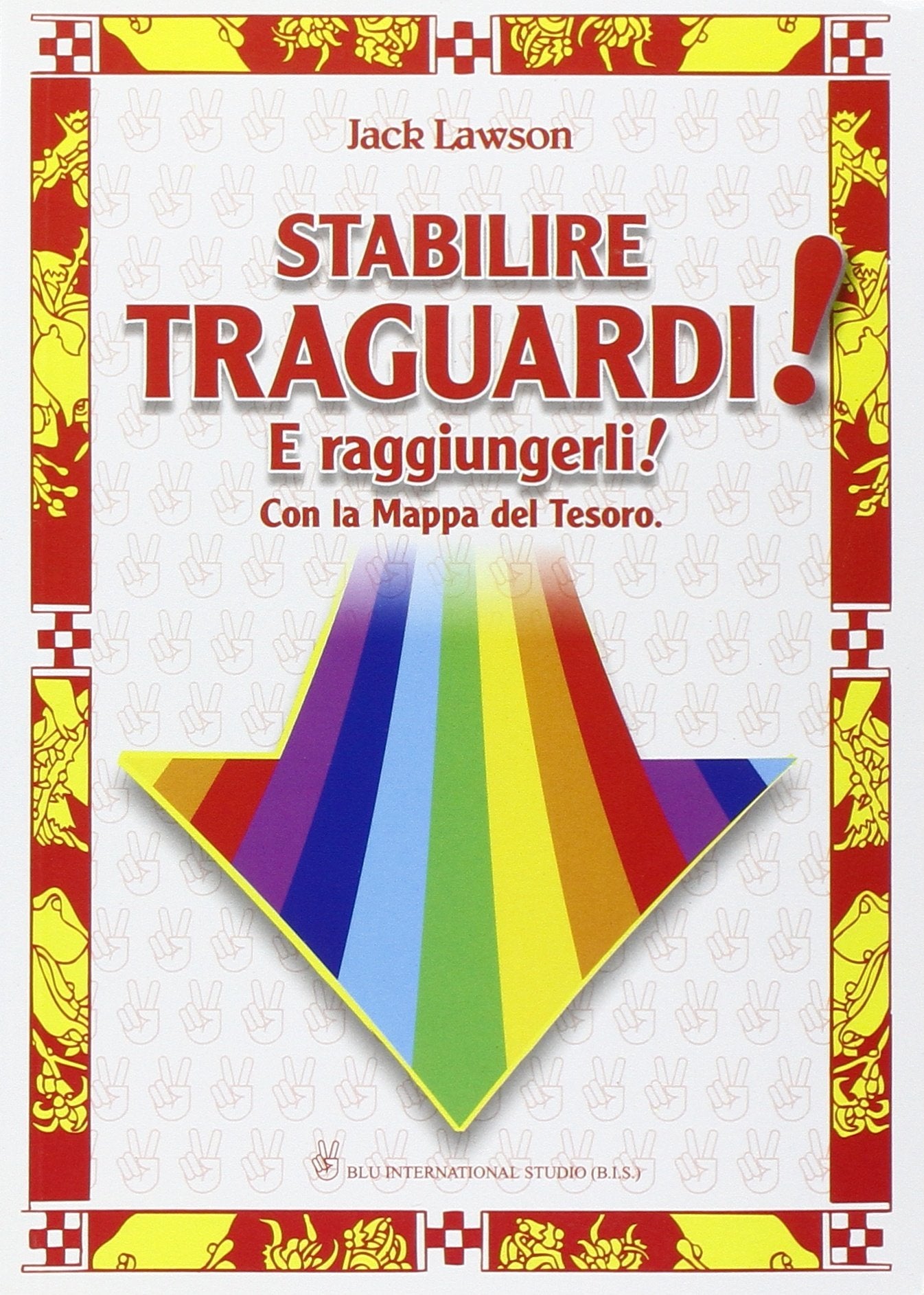 Stabilire traguardi e raggiungerli! Un metodo infallibile per chi ha deciso di cambiar vita Books