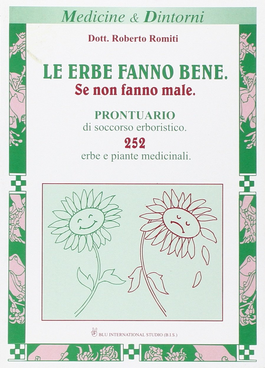 Le erbe fanno bene. Se non fanno male. Prontuario di soccorso erboristico. 252 erbe e piante medicinali book