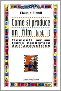 Come si produce un film. Elementi per una teoria economica dell'audiovisivo (Vol. 1) book