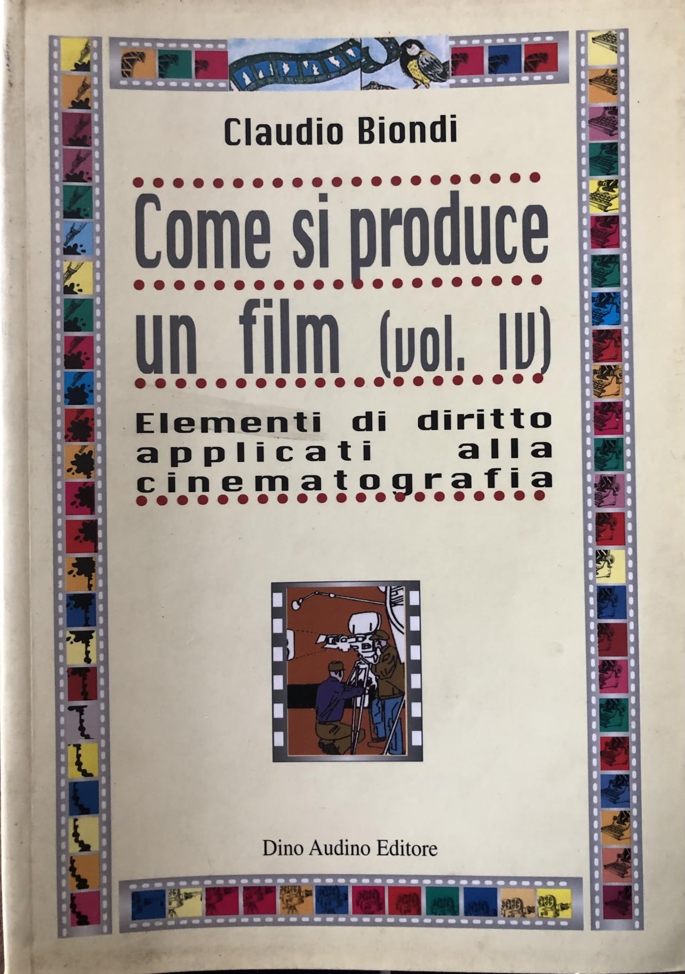 Come si produce un film. Elementi di diritto applicati alla cinematografia (Vol. 4) book