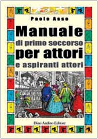 Manuale di primo soccorso per attori e aspiranti attori book