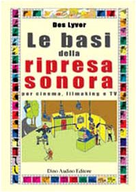 Le basi della ripresa sonora. Per cinema, filmaking e Tv book