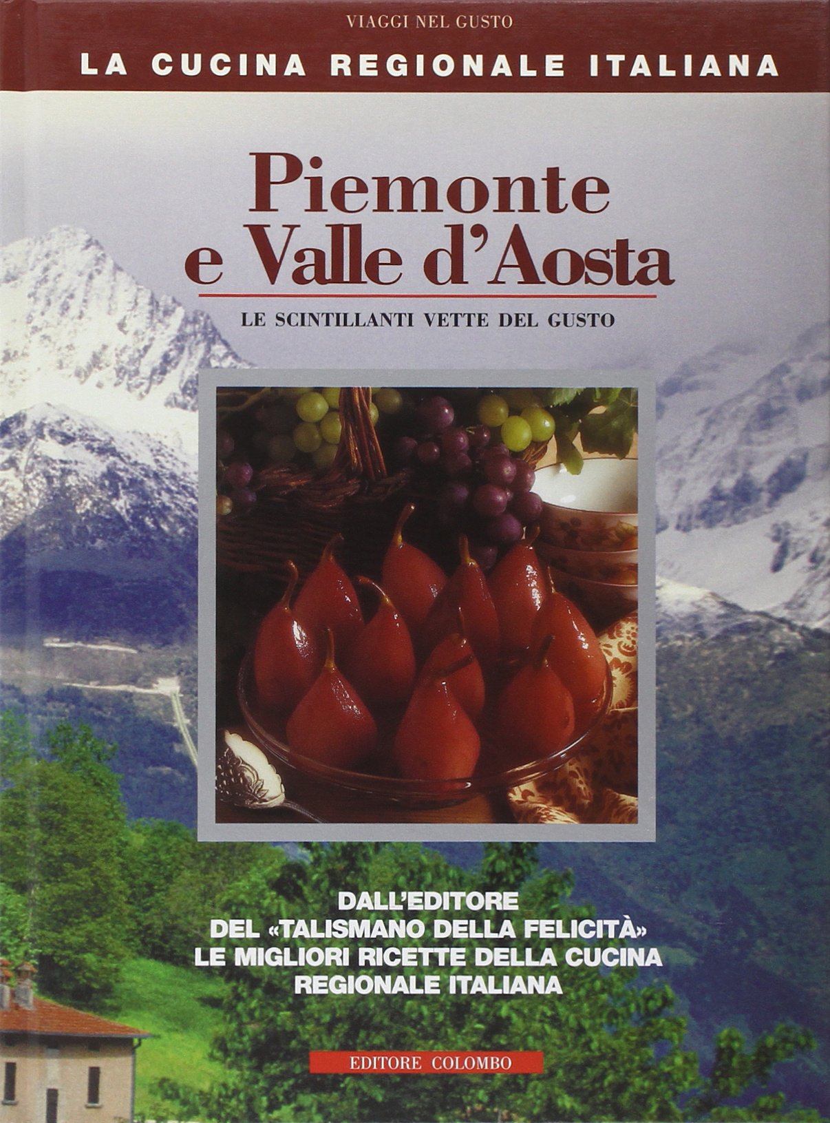 Piemonte e Valle d'Aosta. Le scintillanti vette del gusto (La Cucina Regionale Italiana) Leisure, Home & Garden