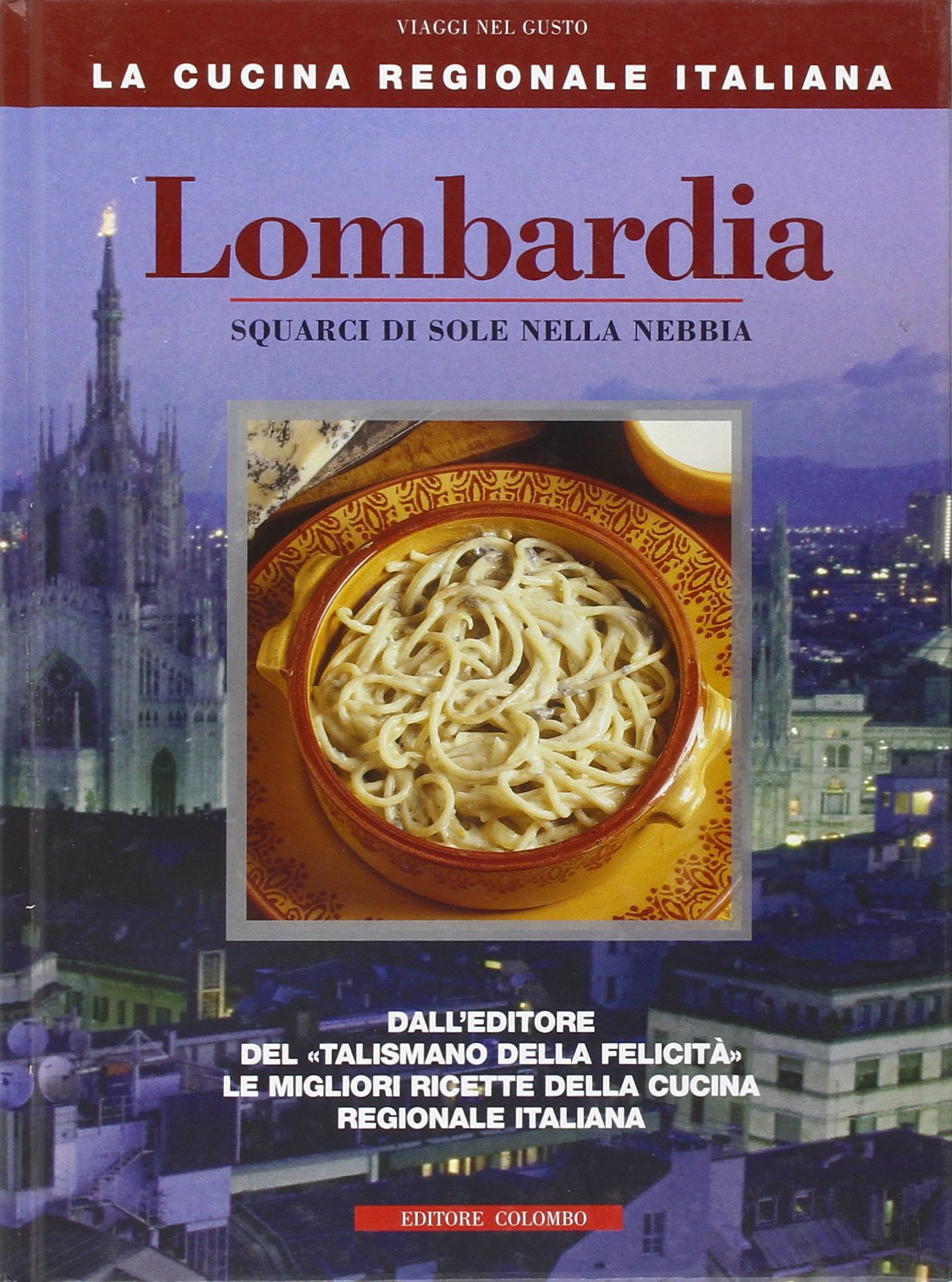 Lombardia. Squarci di sole nella nebbia (La Cucina Regionale Italiana) Leisure, Home & Garden