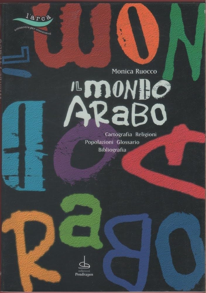 Il mondo arabo. Religioni, popoli, cronologia, glossario e bibliografia book