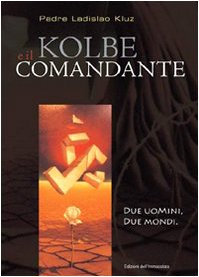 Kolbe e il comandante. Due uomini, due mondi Politics & History