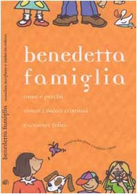 Benedetta famiglia. Come e perché vivere i valori cristiani e crescere felici book