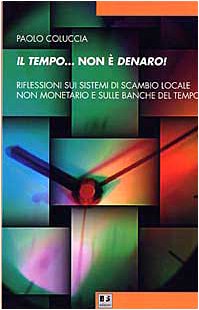 Il tempo... non è denaro! Riflessioni sui sistemi di scambio locale non monetario e sulle Banche del tempo (Rovesciare il futuro) Business, Finance & Career