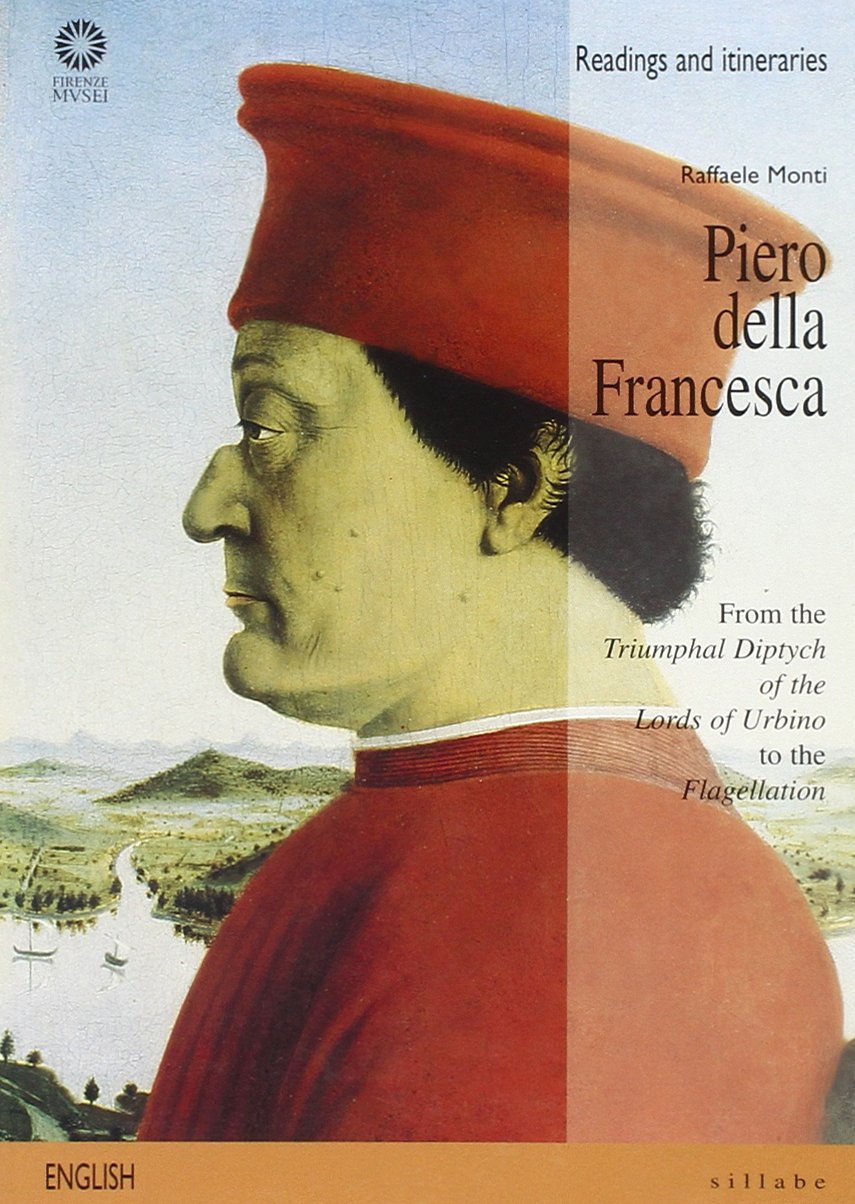 Piero della Francesca. From the «Triumphal diptych of the lords of Urbino» to the «Flagellation». Ediz. illustrata book