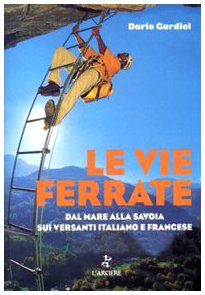 Le vie ferrate. Dal mare alla Savoia sui versanti italiano e francese Leisure, Home & Garden