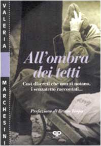 All'ombra dei tetti. Così discreti che non si notano, i senzatetto raccontati... book