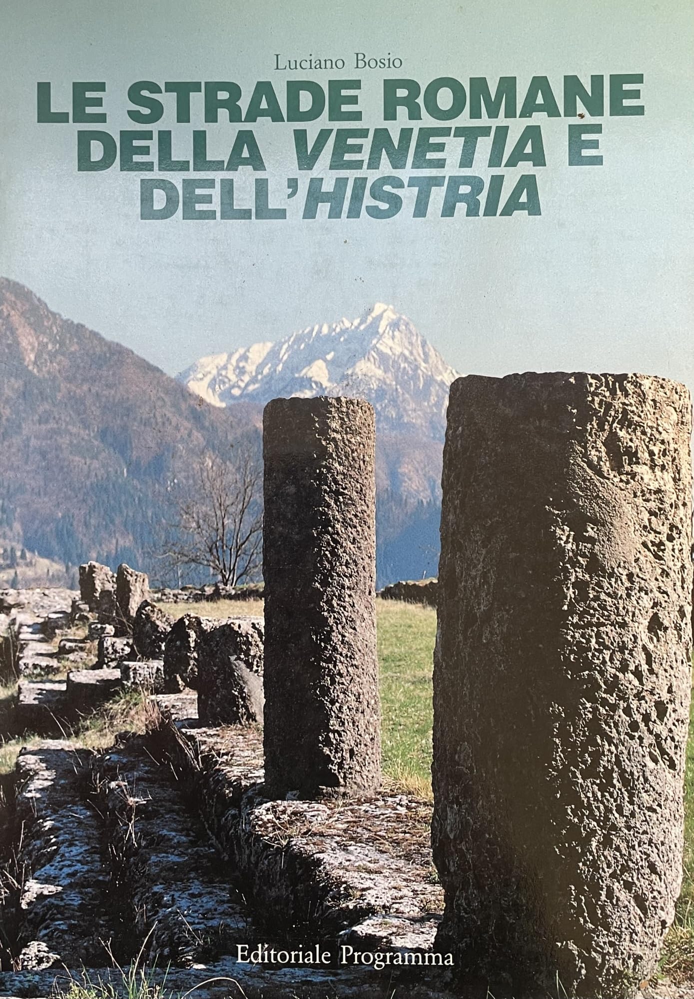 Le strade romane della Venetia e dell'Histria (Il mito e la storia. Serie maggiore) Geology & Geography