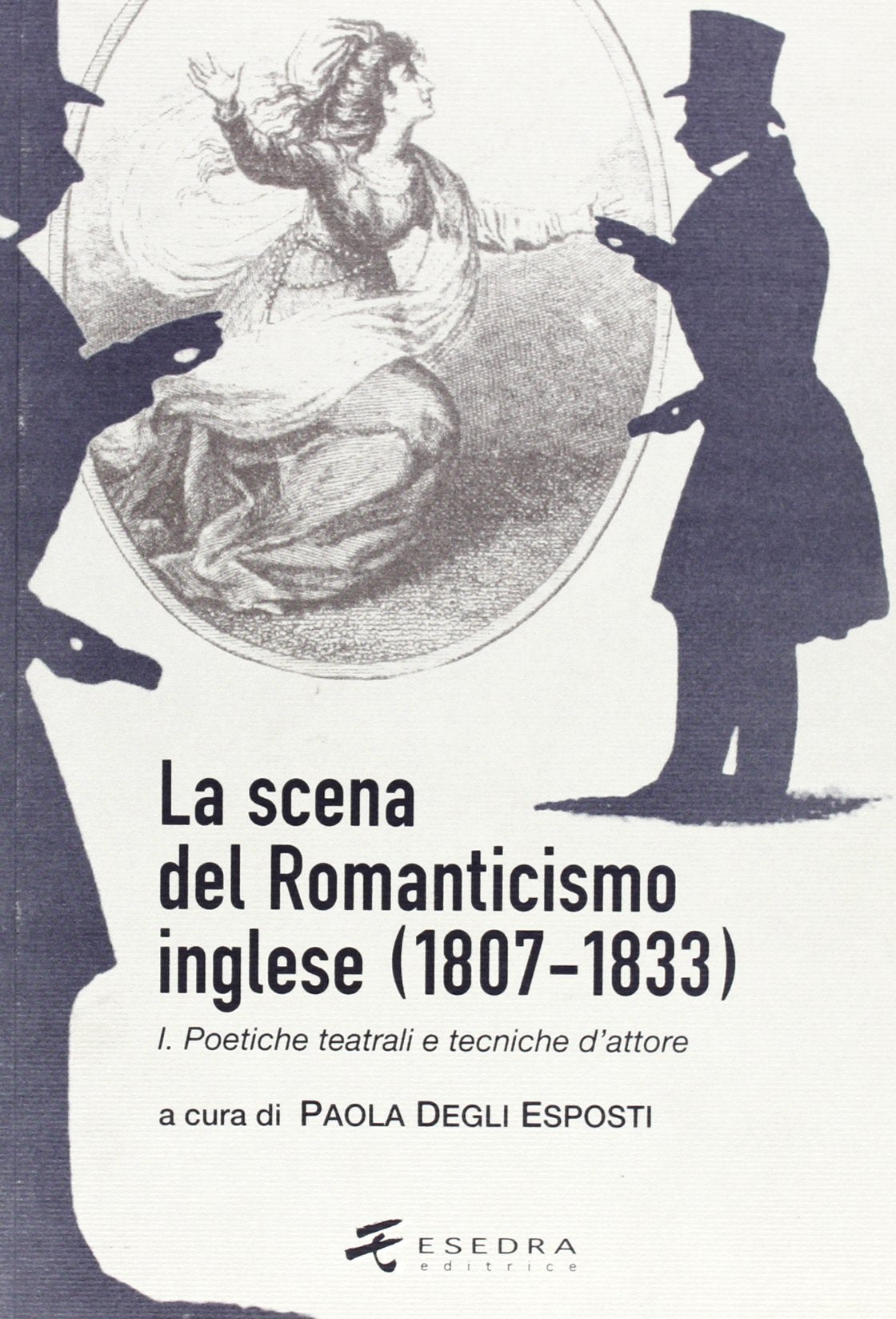La scena del Romanticismo inglese (1807-1833). Poetiche teatrali e tecniche d'attore (Vol. 1) book