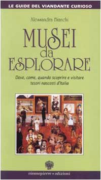 Musei da esplorare. Dove, come, quando scoprire e visitare tesori nascosti d'Italia (Le guide del viandante curioso) Leisure, Home & Garden
