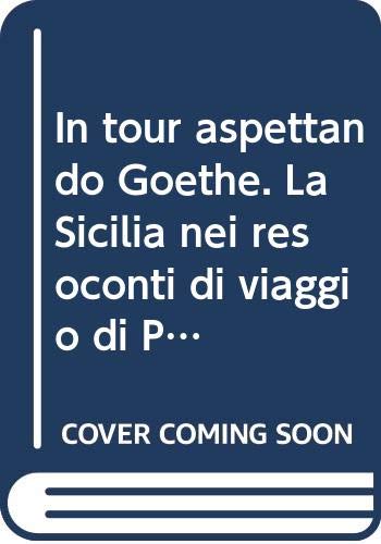 In tour aspettando Goethe. La Sicilia nei resoconti di viaggio di Paolo Andreani (1786) Leisure, Home & Garden