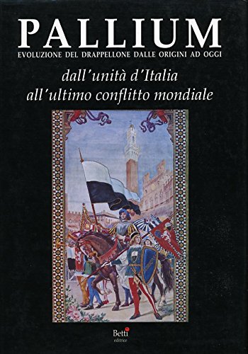 Pallium. Evoluzione del drappellone dalle origini ad oggi. Dall'Unità d'italia all'Ultimo conflitto mondiale (Vol. 2) Leisure, Home & Garden