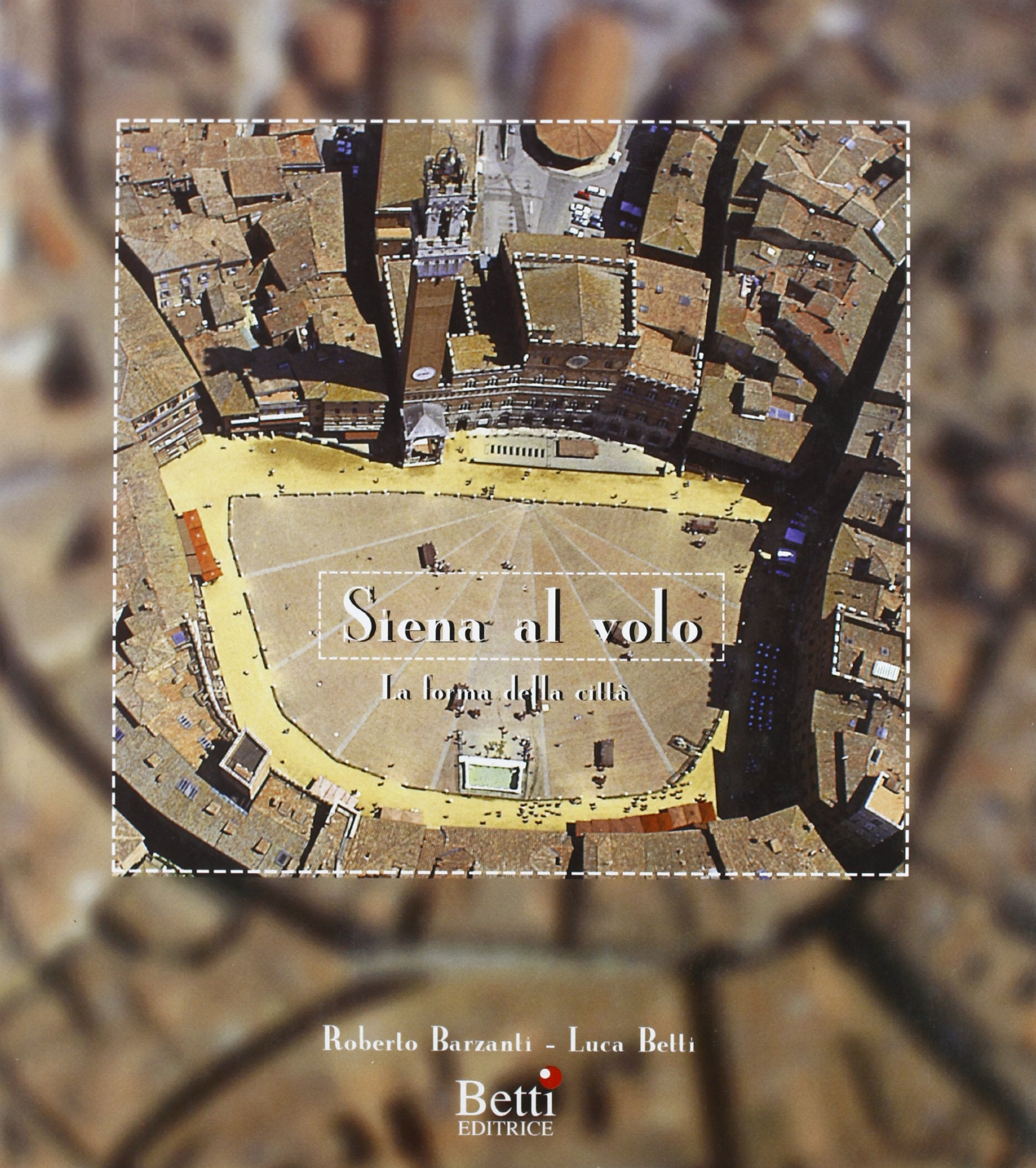Siena al volo. La forma della città Leisure, Home & Garden
