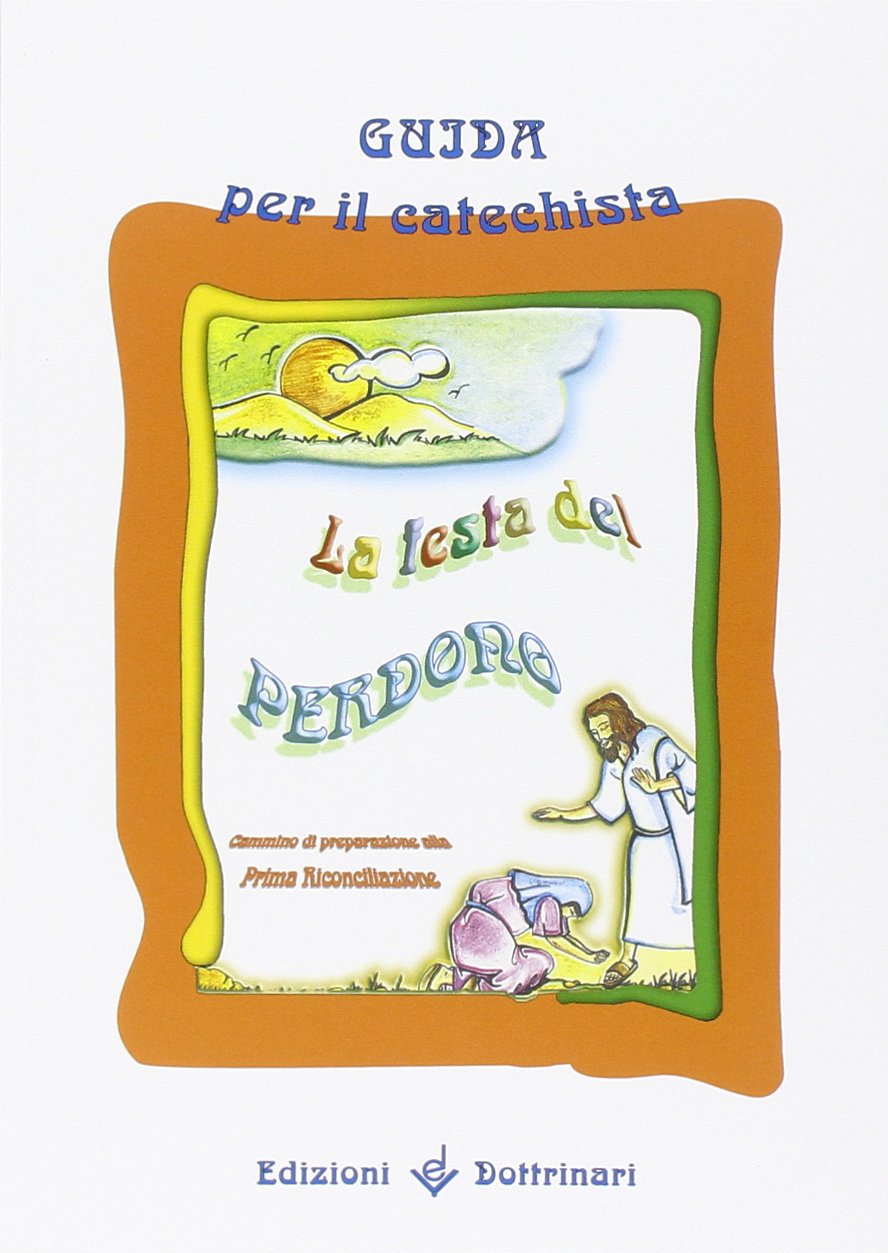 La festa del perdono. Cammino di preparazione alla prima riconciliazione. Guida per il catechista book