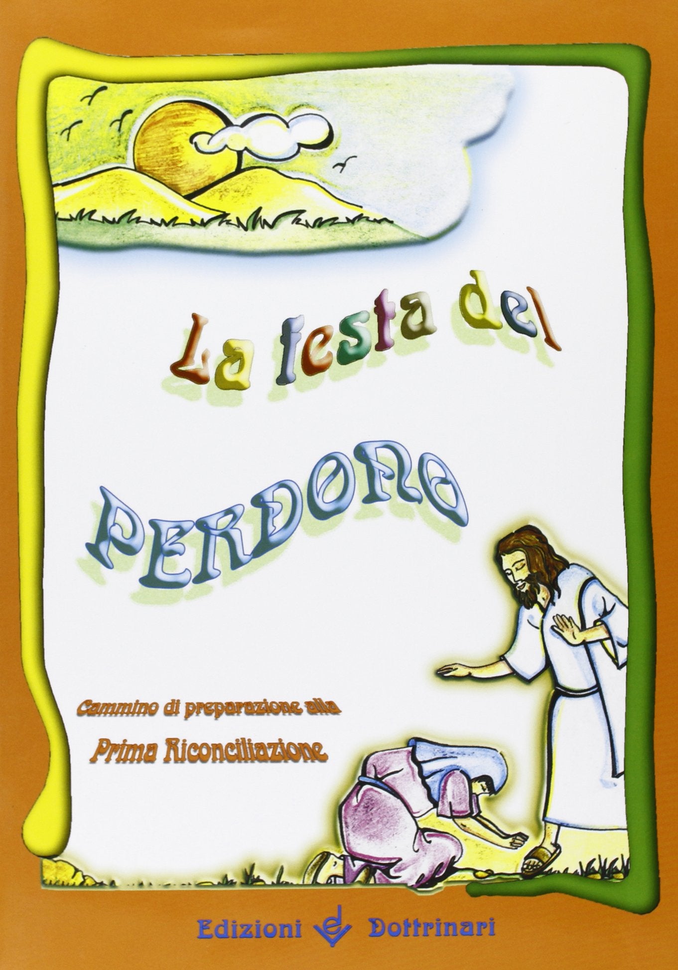 La festa del perdono. Cammino di preparazione alla prima riconciliazione Religion & Esotericism