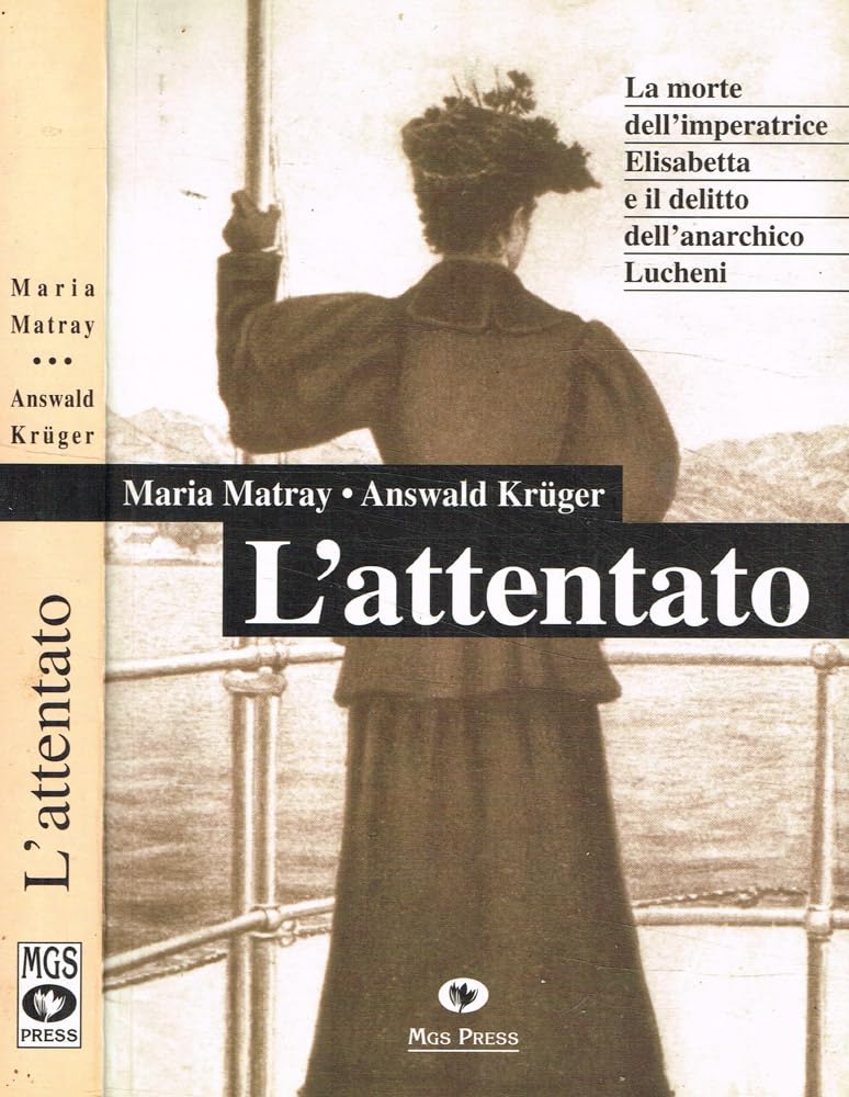 L' attentato. La morte dell'imperatrice Elisabetta e il delitto dell'anarchico Lucheni Memories