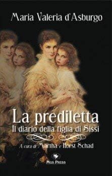 La prediletta. Il diario della figlia di Sissi (Asburgo) Biographies & Memoirs