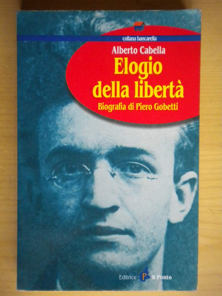 Elogio della libertà. Biografia di Piero Gobetti book
