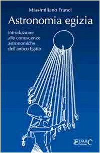 Astronomia egizia. Introduzione alle conoscenze astronomiche dell'antico Egitto book