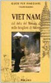 Viet Nam. Dal delta del Mekong ai mille faraglioni di Halong (Appunti di viaggio) Leisure, Home & Garden
