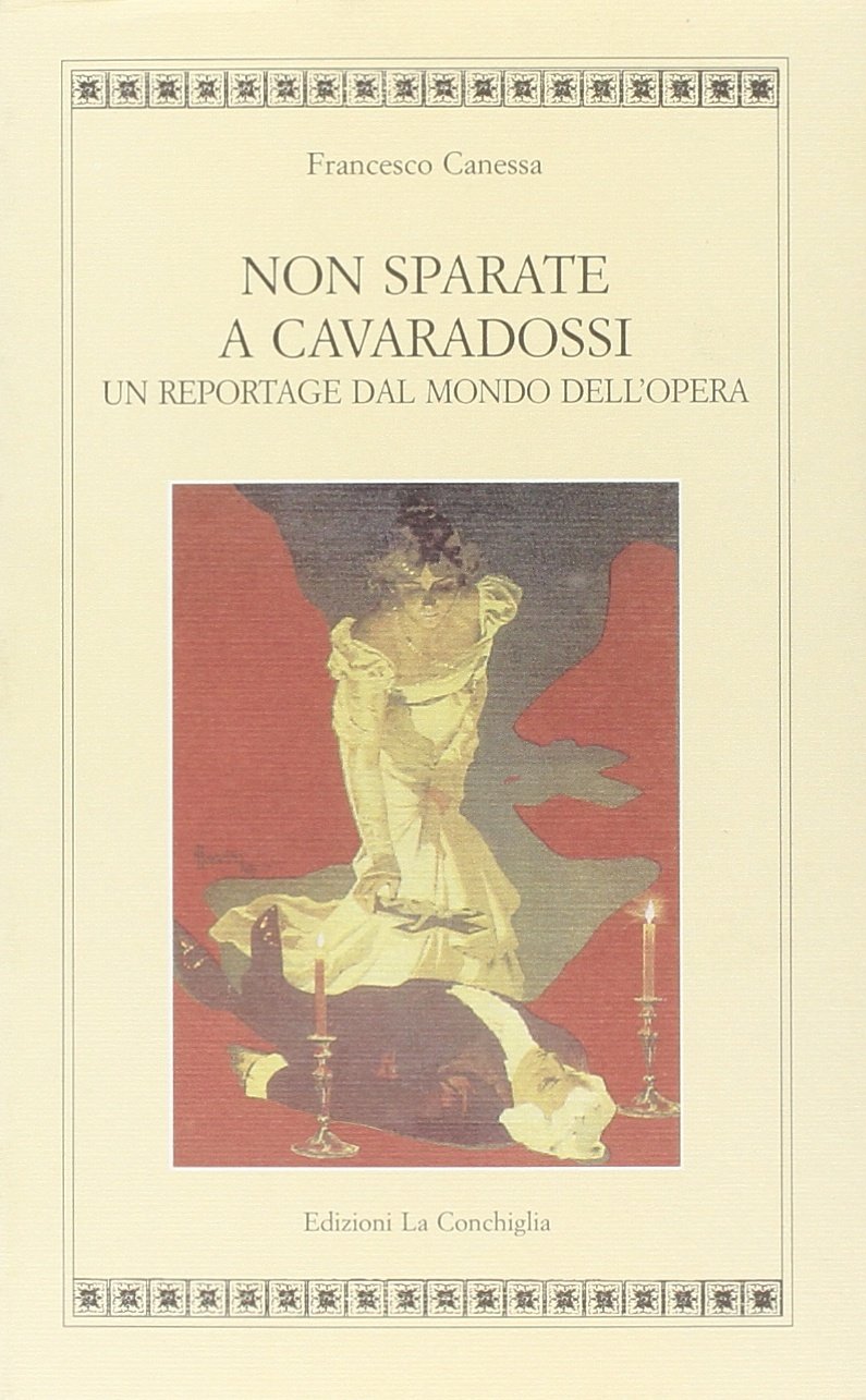 Non Sparate a Cavaradossi. Un Reportage Dal Mondo Dell'opera book