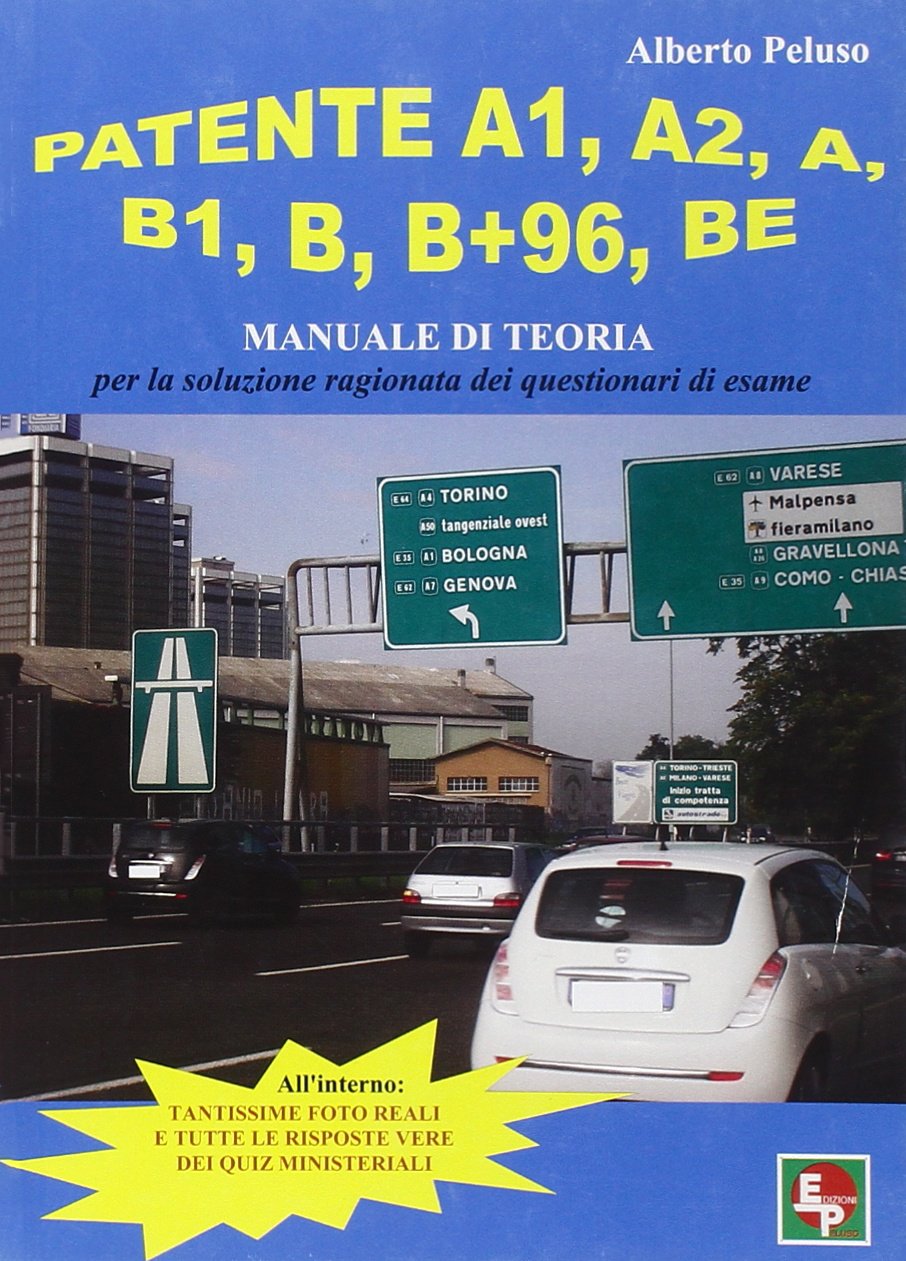 Patente A1, A2, A, B1, B, B+96, BE. Manuale di teoria per la soluzione dei questionari di esame book