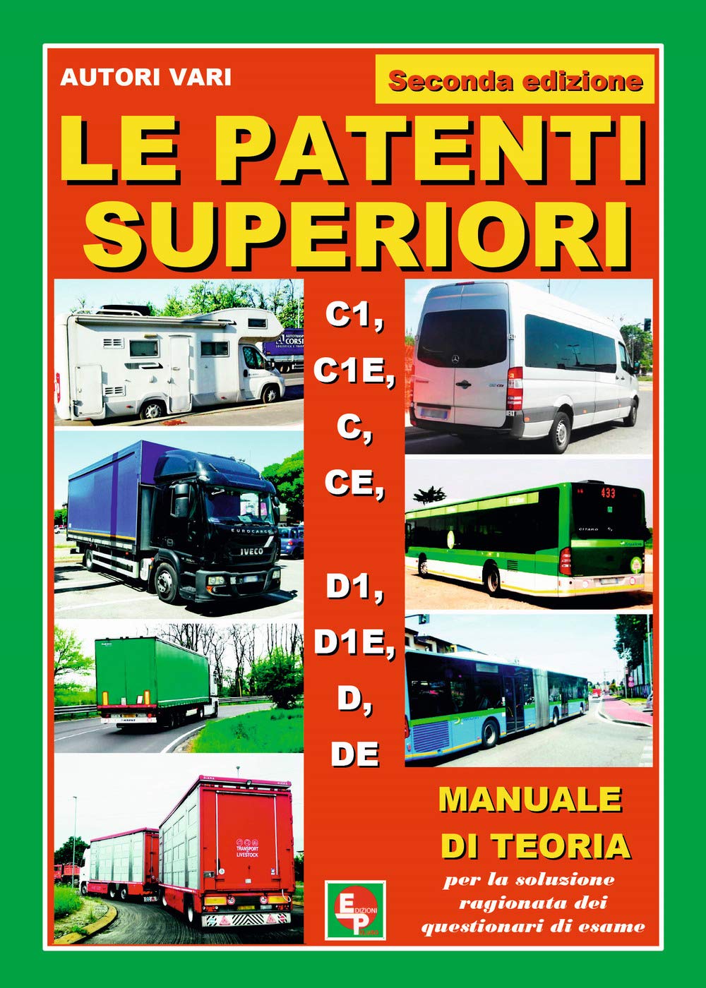 Le patenti superiori. C1, C1E, C, CE, D1, D1E, D, DE. Manuale di teoria per la soluzione ragionata dei questionari di esame Leisure, Home & Garden