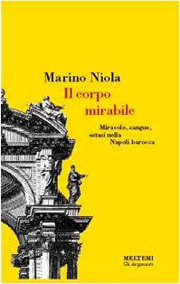 Il corpo mirabile. Miracolo, sangue, estasi nella Napoli barocca book
