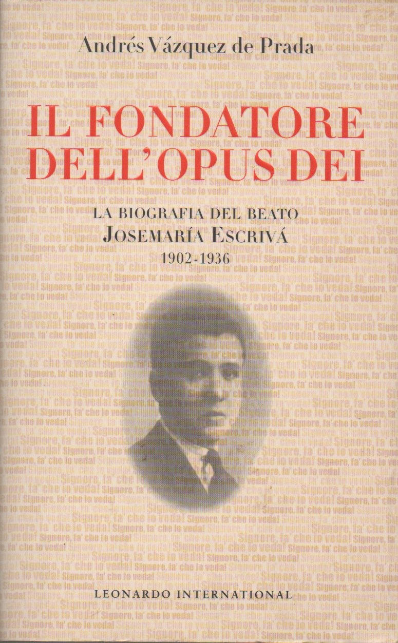 Il fondatore dell'Opus Dei. La biografia del beato Josemarìa Escrivà. 1902-1936 (Vol. 1) (Leonardo International) Politics & Society