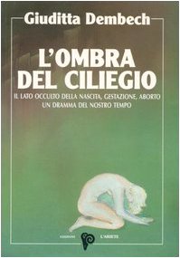 L'ombra del ciliegio. Il lato occulto di nascita, gestazione, aborto (I libri del mondo magico) Religion & Esotericism