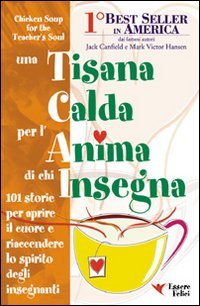 Una tisana calda per l'anima di chi insegna. 101 storie per aprire e riaccendere lo spirito degli insegnanti book