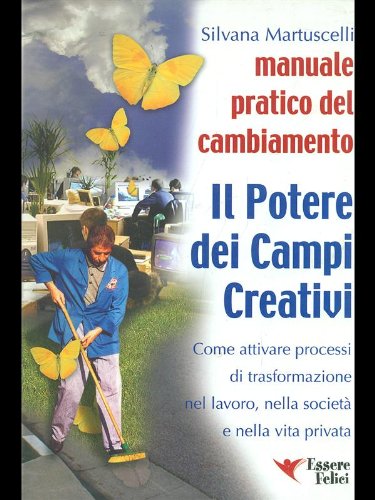 Potere dei campi creativi. Come attivare i processi di trasformazione nel lavoro, nella società e nella vita privata Books