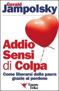 Addio sensi di colpa. Come liberarsi della paura grazie al perdono book