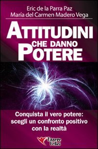 Attitudini che danno potere. Conquista il vero potere: scegli un confronto positivo con la realtà Lifestyle