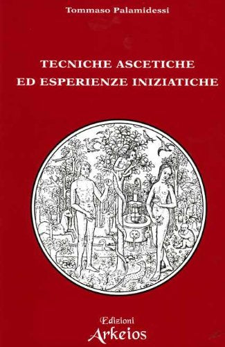 Archeosofia. Tecniche ascetiche ed esperienze iniziatiche (Vol. 5) (Le opere di T. Palamidessi) Religion & Esotericism