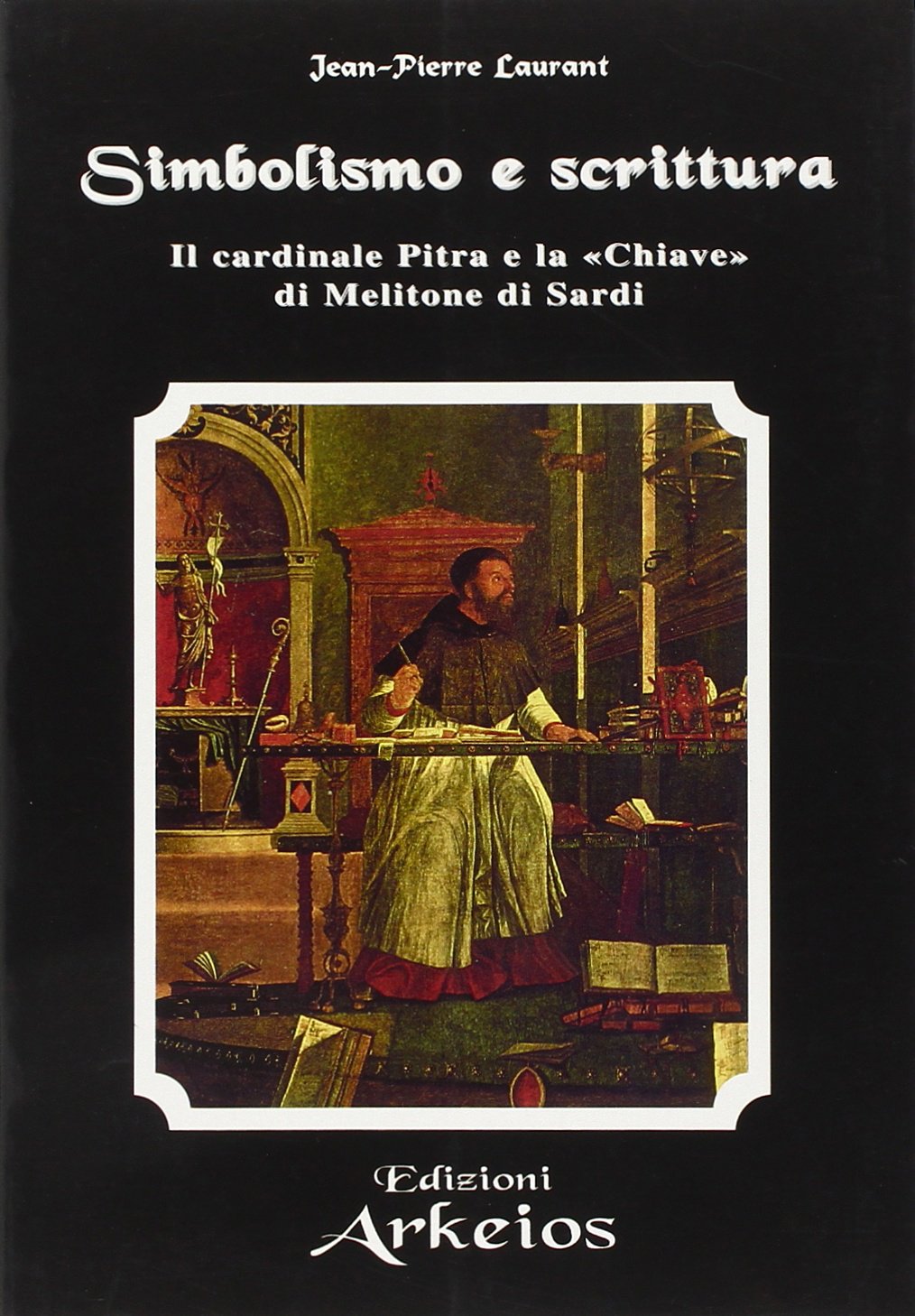 Simbolismo e Scrittura. Il cardinale Pitra e la «Chiave» di Melitone di Sardi (La via dei simboli) Religion & Esotericism