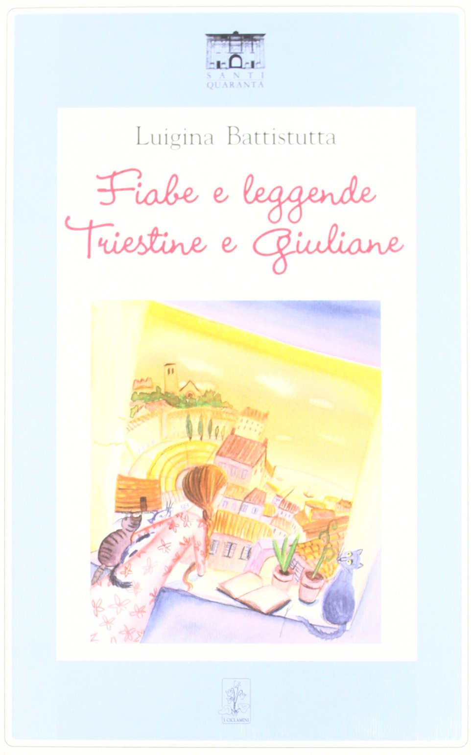 Fiabe e leggende triestine e giuliane (I ciclamini. Fiabe e leggende) Essays & Short Stories