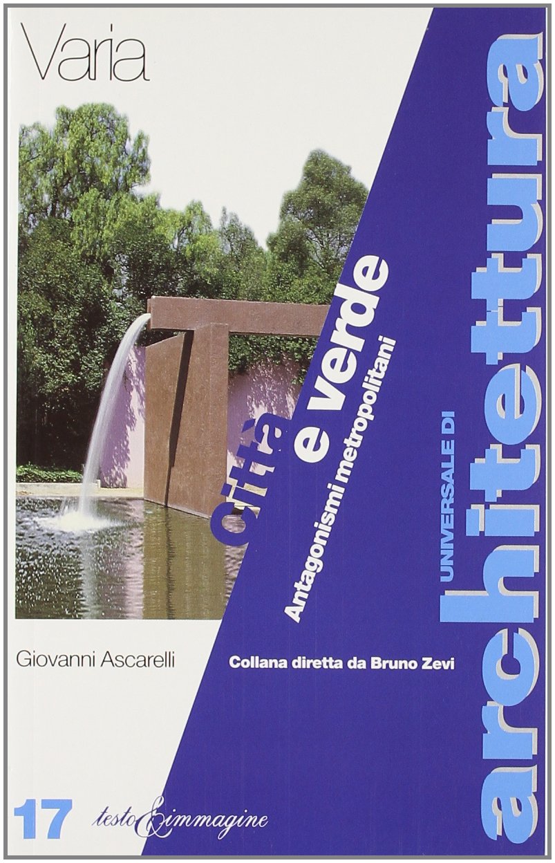 Città e verde. Antagonismi metropolitani (Universale di architettura) Architecture