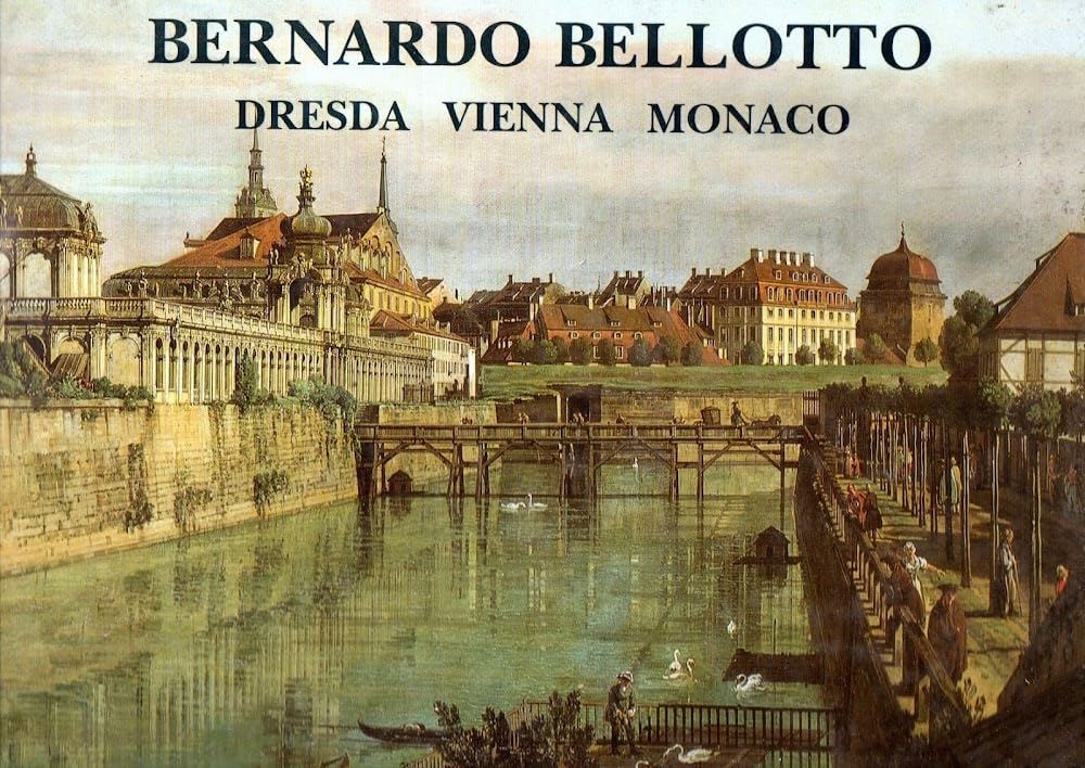 Bernardo Bellotto: Dresden, Vienna, Munich book