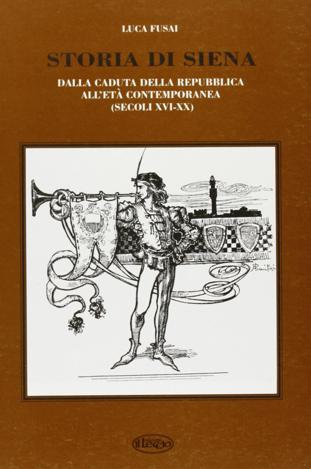 Storia di Siena. Dalla caduta della Repubblica di Siena all'età contemporanea (secoli XVI-XX) (Luoghi e territorio) Politics & History
