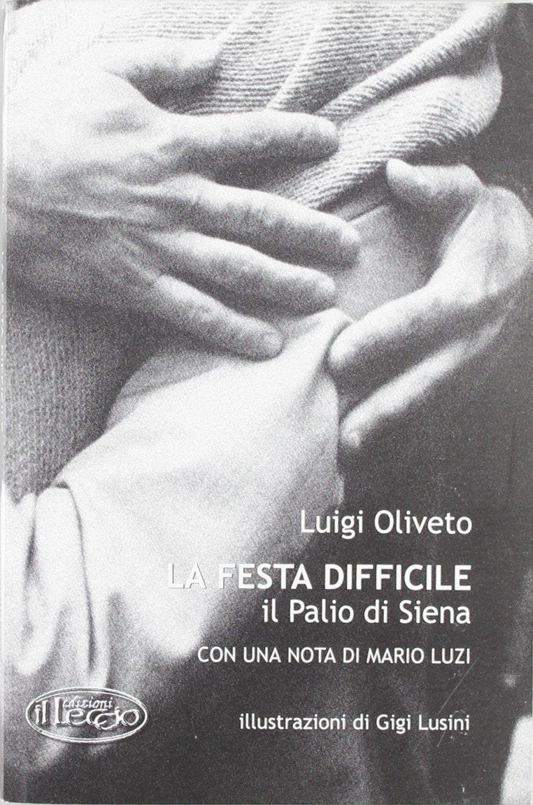La festa difficile. Il Palio di Siena book